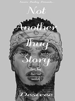 Not Another Thug Story by Desiree M. Granger