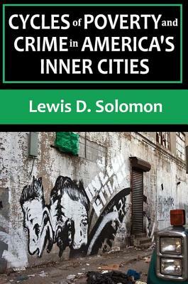 Cycles of Poverty and Crime in America's Inner Cities by Lewis D. Solomon