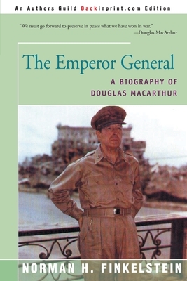 The Emperor General: A Biography of Douglas MacArthur by Norman H. Finkelstein