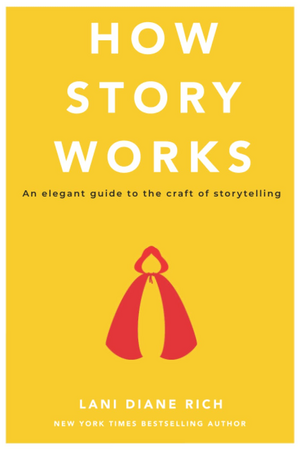 How Story Works: An Elegant Guide to the Craft of Storytelling by Lani Diane Rich