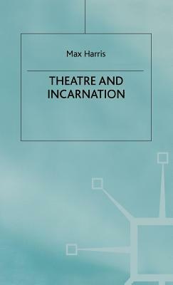 Theater and Incarnation by Max Harris