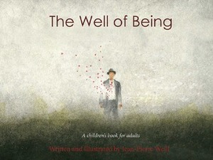 The Well of Being: A Children's Book for Adults by Jean-Pierre Weill