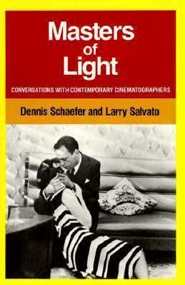 Masters of Light: Conversations with Contemporary Cinematographers by Dennis Schaefer, Larry Salvato