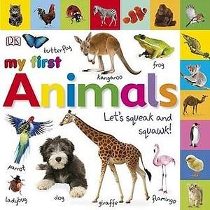 Tabbed Board Books: My First Animals: Let's Squeak and Squawk! by Dawn Sirett, Dawn Sirett