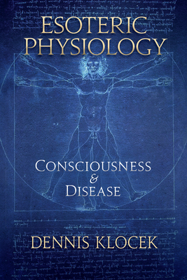 Esoteric Physiology: Consciousness and Disease by Dennis Klocek