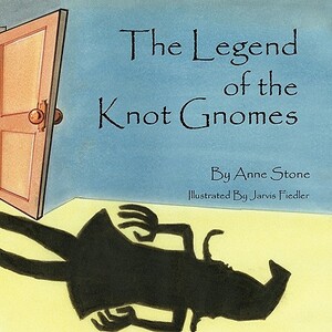 The Legend of the Knot Gnomes by Anne Stone