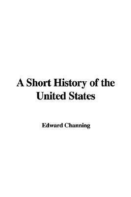 A Short History of the United States by Edward Channing