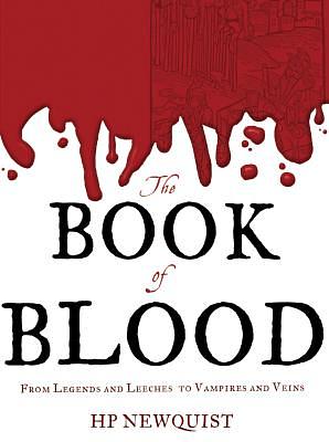 The Book of Blood: From Legends and Leeches to Vampires and Veins by Hp Newquist