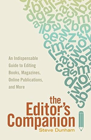 The Editor's Companion: An Indispensable Guide to Editing Books, Magazines, Online Publications, and Mor e by Steve Dunham