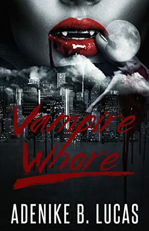 Vampire Whore by Adenike B. Lucas