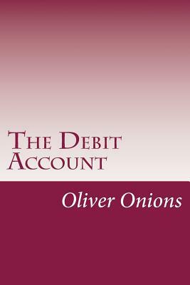 The Debit Account by Oliver Onions