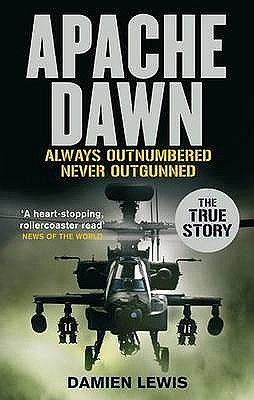 Apache Dawn: Always Outnumbered, Never Outgunned. Damien Lewis by Damien Lewis