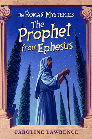 The Prophet from Ephesus: Book 16 by Caroline Lawrence