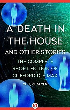 A Death in the House and Other Stories by Clifford D. Simak, David W. Wixon