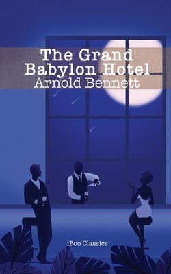 The Grand Babylon Hotel by Arnold Bennett