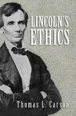 Lincoln's Ethics by Thomas L. Carson