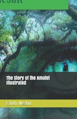 The Story of the Amulet Illustrated by E. Nesbit