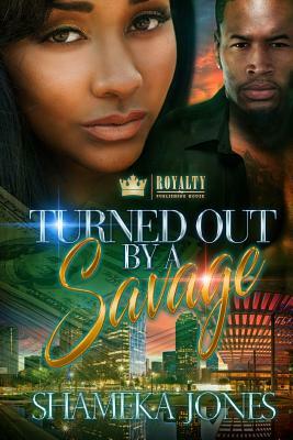 Turned Out By A Savage by Shameka Jones