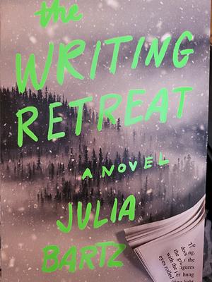 The Writing Retreat by Julia Bartz