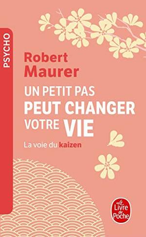 Un Petit Pas Peut Changer Votre Vie by Robert Maurer