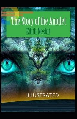 The Story of the Amulet Illustrated by E. Nesbit