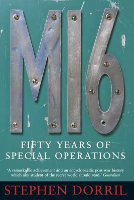 Mi6: Fifty Years of Special Operations by Stephen Dorril