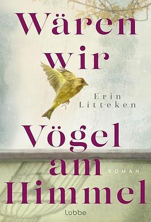 Wären wir Vögel am Himmel by Rainer Schumacher, Erin Litteken