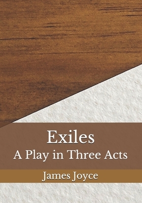 Exiles: A Play in Three Acts by James Joyce