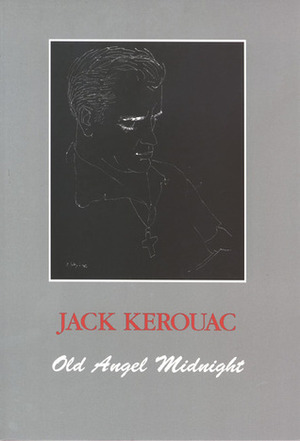 Old Angel Midnight by Donald M. Allen, Michael McClure, Jack Kerouac, Ann Charters