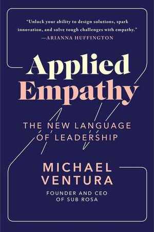 Applied Empathy: The New Language of Leadership by Michael Ventura