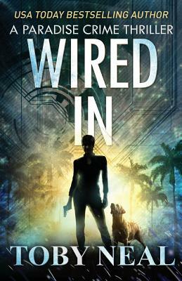 Wired In: Vigilante Justice Thriller Series by Toby Neal