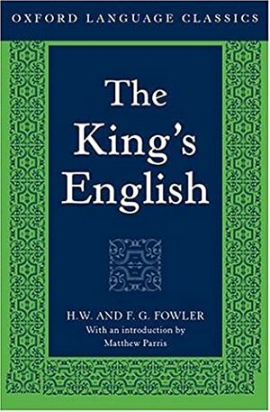 The King's English by F.G. Fowler, Henry Watson Fowler