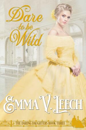 Dare to Be Wild by Emma V. Leech