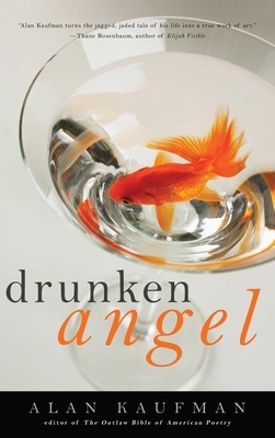 Drunken Angel: A Memoir by Alan Kaufman