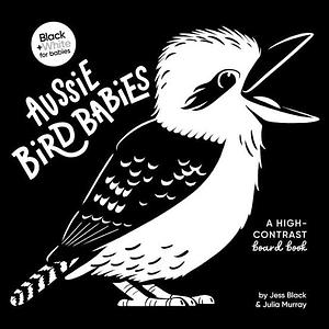 Aussie Bird Babies: A High-Contrast Board Book (Black and White for Babies, #4) by Jess Black