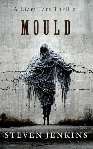 Mould: A Liam Tate Supernatural Thriller #1 by Steven Jenkins