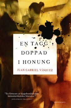 En tagg doppad i honung by Juan Gabriel Vásquez