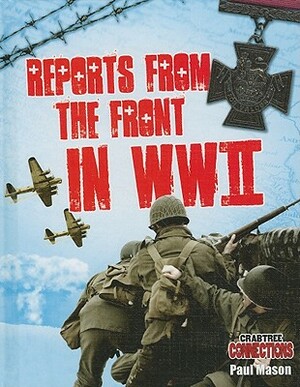 Reports from the Front in WWII by Paul Mason