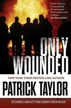 Only Wounded: Stories of the Irish Troubles by Patrick Taylor