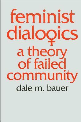 Feminist Dialogics by Dale M. Bauer