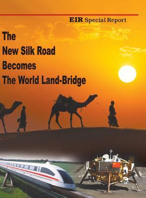 The New Silk Road Becomes the World Land-Bridge by Rachel Douglas, Michael Billington