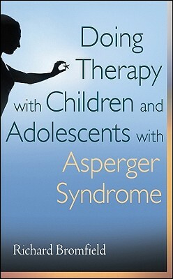 Doing Therapy with Children and Adolescents with Asperger Syndrome by Richard Bromfield