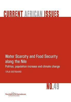 Water Scarcity and Food Security Along the Nile: Politics, Population Increase and Climate Change by Terje Oestigaard