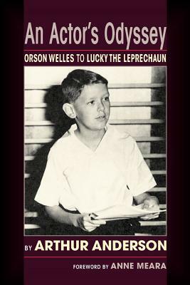 An Actor's Odyssey: From Orson Welles to Lucky the Leprechaun by Arthur Anderson