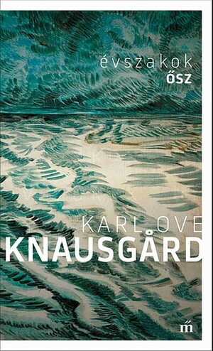 Évszakok - Ősz by Karl Ove Knausgård