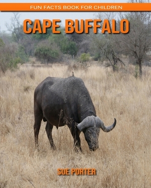 Cape Buffalo: Fun Facts Book for Children by Sue Porter