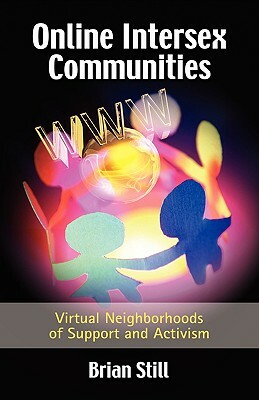Online Intersex Communities: Virtual Neighborhoods of Support and Activism by Brian Still