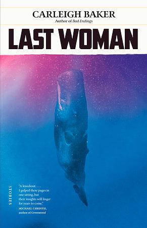 Last Woman: Stories by Carleigh Baker