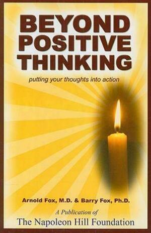 Beyond Positive Thinking: Putting Your Thoughts Into Action by Arnold Fox, Barry Fox
