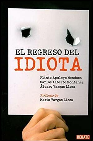 El regreso del idiota by Carlos Alberto Montaner, Plinio Apuleyo Mendoza, Alvaro Vargas Llosa